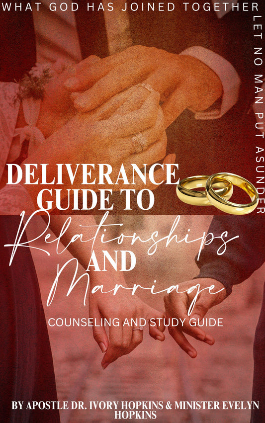 Deliverance Guide to Relationships and Marriage Counseling and Study Guide  By Apostle Dr. Ivory Hopkins and  Minister Evelyn Hopkins